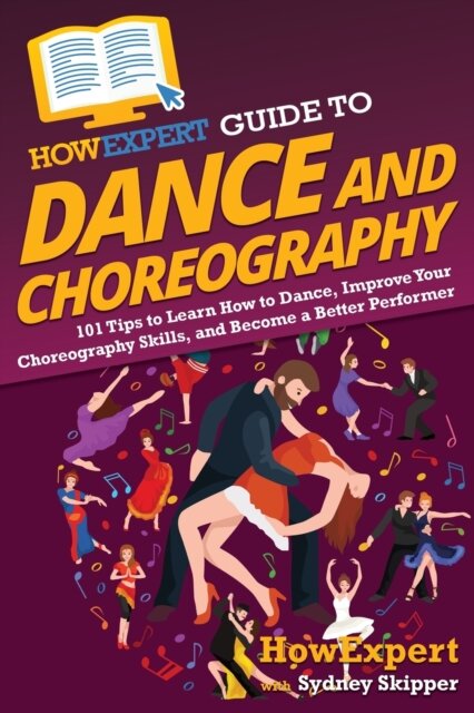 HowExpert Guide to Dance and Choreography
