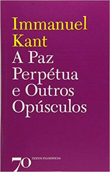 A Paz Perpétua e Outros Opúsculos