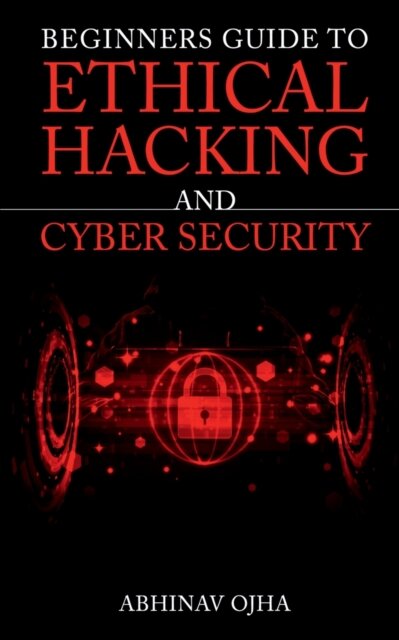Beginners Guide to Ethical Hacking and Cyber Security