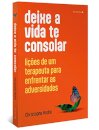 Deixe A Vida Te Consolar