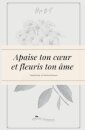 Apaise ton coeur et fleuris ton ame.