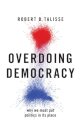 Overdoing Democracy