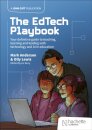 The EdTech Playbook: Your Definitive Guide to Teaching, Learning and Leading with Technology and AI in Education