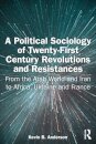 A Political Sociology of Twenty-First Century Revolutions and Resistances