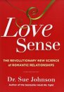 Love Sense : The Revolutionary New Science of Romantic Relationships