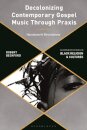 Decolonizing Contemporary Gospel Music Through Praxis