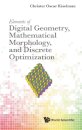 Elements Of Digital Geometry, Mathematical Morphology, And Discrete Optimization