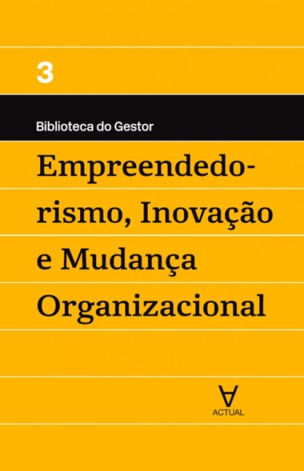 Empreendedorismo, Inovação e Mudança Organizacional - Vol III