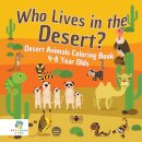 Who Lives in the Desert? Desert Animals Coloring Book 4-8 Year Olds