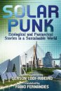 Solarpunk: Ecological and Fantastical Stories in a Sustainable World