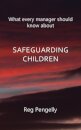 What Every Manager Should Know About Safeguarding Children - A Handbook