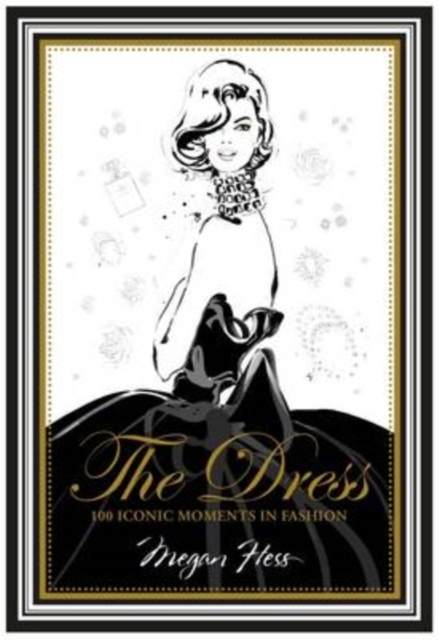 The Dress : 100 Iconic Moments in Fashion