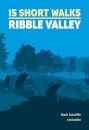 15 Short Walks in the Ribble Valley