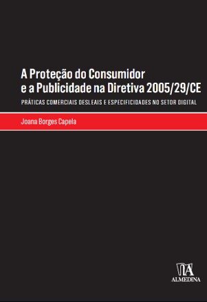A Proteção Do Consumidor Em Matéria De Publicidade No Âmbito Da Diretiva 2005/29/Ce, Relativa Às Práticas Comerciais Desleais