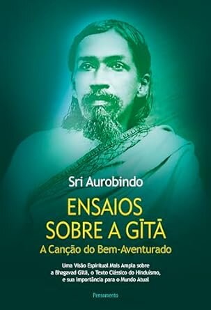 Ensaios Sobre A Gita: A Canção Do Bem-Aventurado