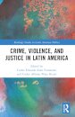 Crime, Violence, and Justice in Latin America