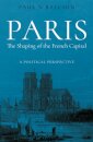 Paris. The Shaping of the French Capital
