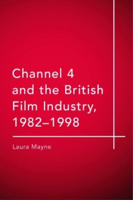 Channel 4 and the British Film Industry, 1982-1998