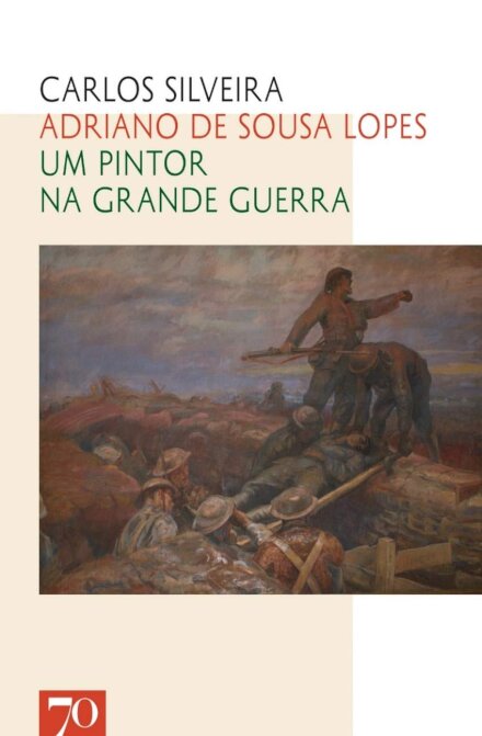 Adriano de Sousa Lopes - Um Pintor na Grande Guerra
