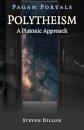 Pagan Portals - Polytheism: A Platonic Approach