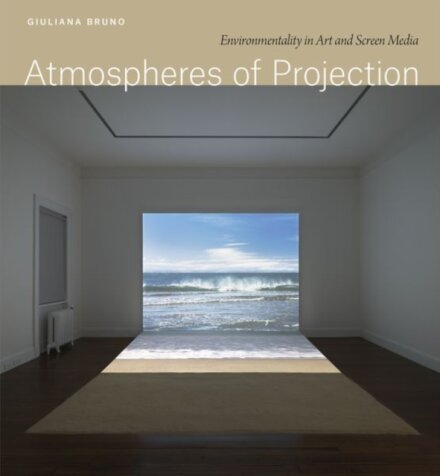 Atmospheres of projection : Environmentality in Art and Screen Media