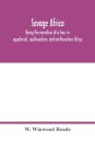 Savage Africa; being the narrative of a tour in equatorial, southwestern, and northwestern Africa; with notes on the habits of the gorilla; on the existence of unicorns and tailed men; on the slave trade; on the origin, character, and capabilities of the n