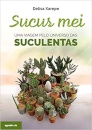 Sucus Mei – Uma viagem pelo universo das suculentas