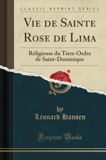 Vie de Sainte Rose de Lima: Religieuse du Tiers-Ordre de Saint-Dominique (Classic Reprint)