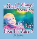 If God is Always Speaking Why Can I NOT Hear His Voice?