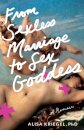 From Sexless Marriage to Sex Goddess