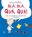 Blá, Blá, Quá, Quá!: Como Os  Animais Comunicam... E Porquê