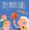 My Mom Loves . . . Sports!