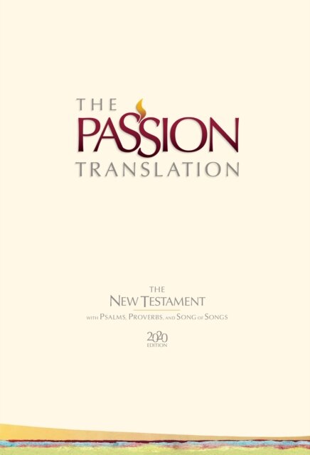 The Passion Translation New Testament with Psalms Proverbs and Song of Songs (2020 Edn) Ivory Hb