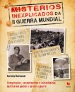 Mistérios Inexplicados da II Guerra Mundial