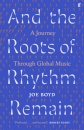And the Roots of Rhythm Remain : A Journey Through Global Music