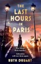 The Last Hours in Paris: A powerful, moving and redemptive story of wartime love and sacrifice for fans of historical fiction
