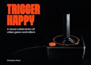 Trigger Happy: A Visual Celebration of Video Game Controllers