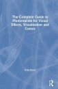 The Complete Guide to Photorealism for Visual Effects, Visualization and Games