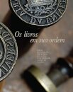 Os livros em sua ordem: para história da biblioteca geral da universidade (antes de 1513-2013)
