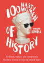 100 Nasty Women Of History