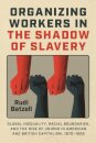Organizing Workers in the Shadow of Slavery