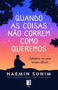 Quando as Coisas Não Correm Como Queremos