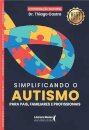 Simplificando O Autismo: Para Pais, Familiares E Profissionais