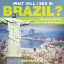 What Will I See In Brazil? Geography for Kids Children's Explore the World Books