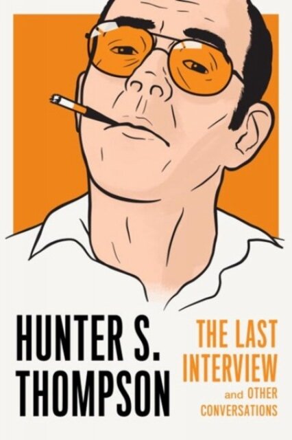 Hunter S Thompson: The Last Interview