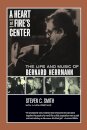 A Heart at Fire's Center : The Life and Music of Bernard Herrmann