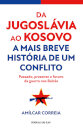 Da Jugoslávia ao Kosovo - A Mais Breve História de um Conflito