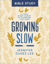 Growing Slow Bible Study – A 6–Week Guided Journey to Un–Hurrying Your Heart