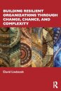 Building Resilient Organizations through Change, Chance, and Complexity