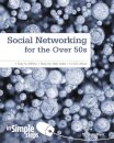 Social Networking for the Over 50s: In Simple Steps
